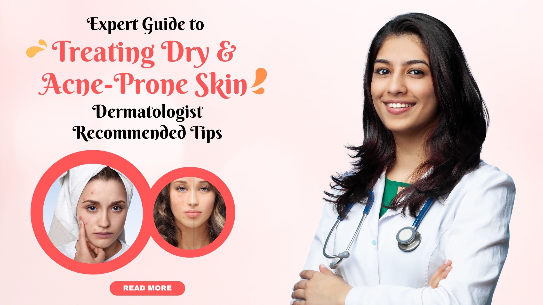 Read more about the article Expert Guide to Treating Dry and Acne-Prone Skin | Dermatologist-Recommended Tips