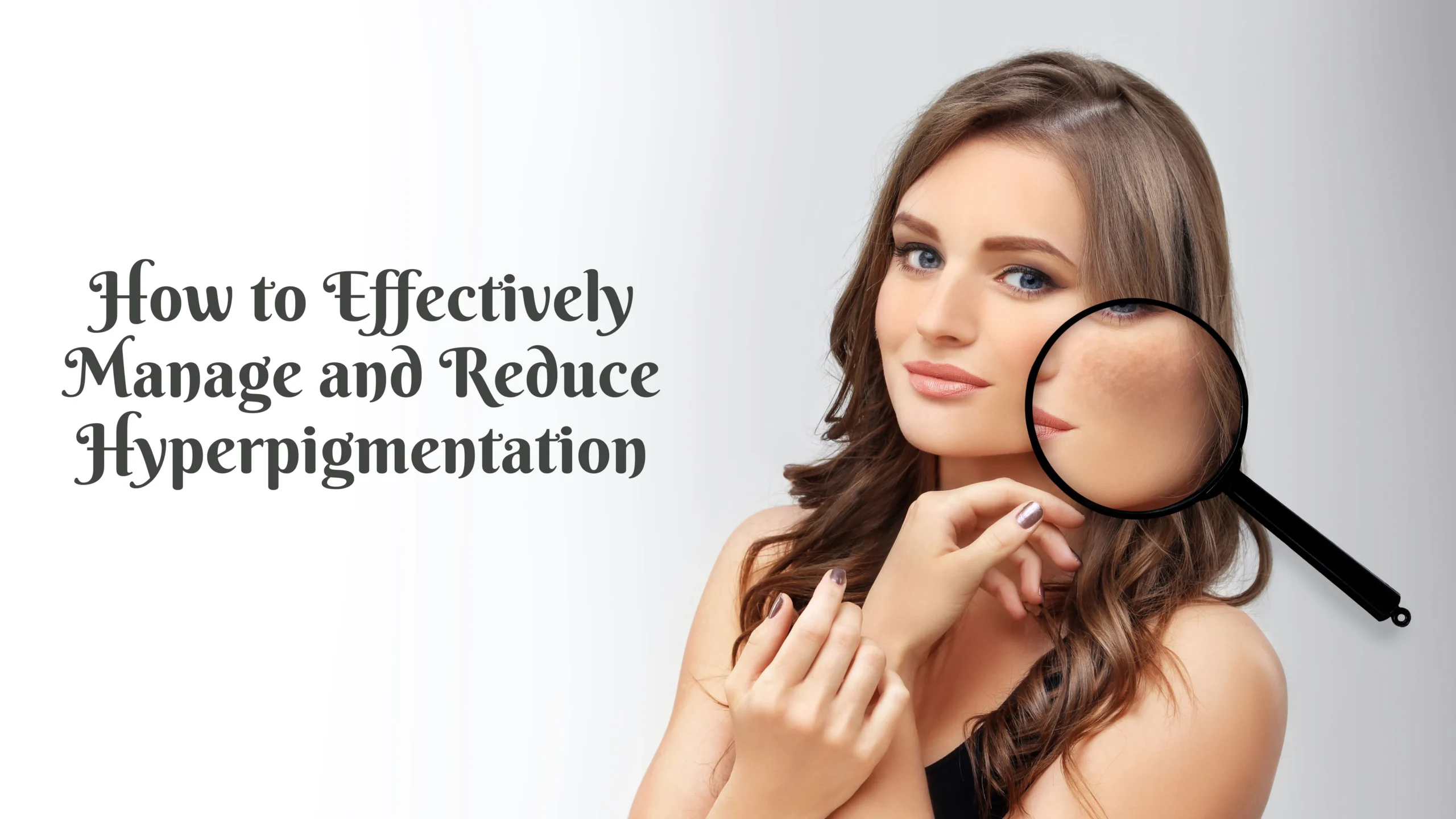 Reduce and Lighten Hyperpigmentation