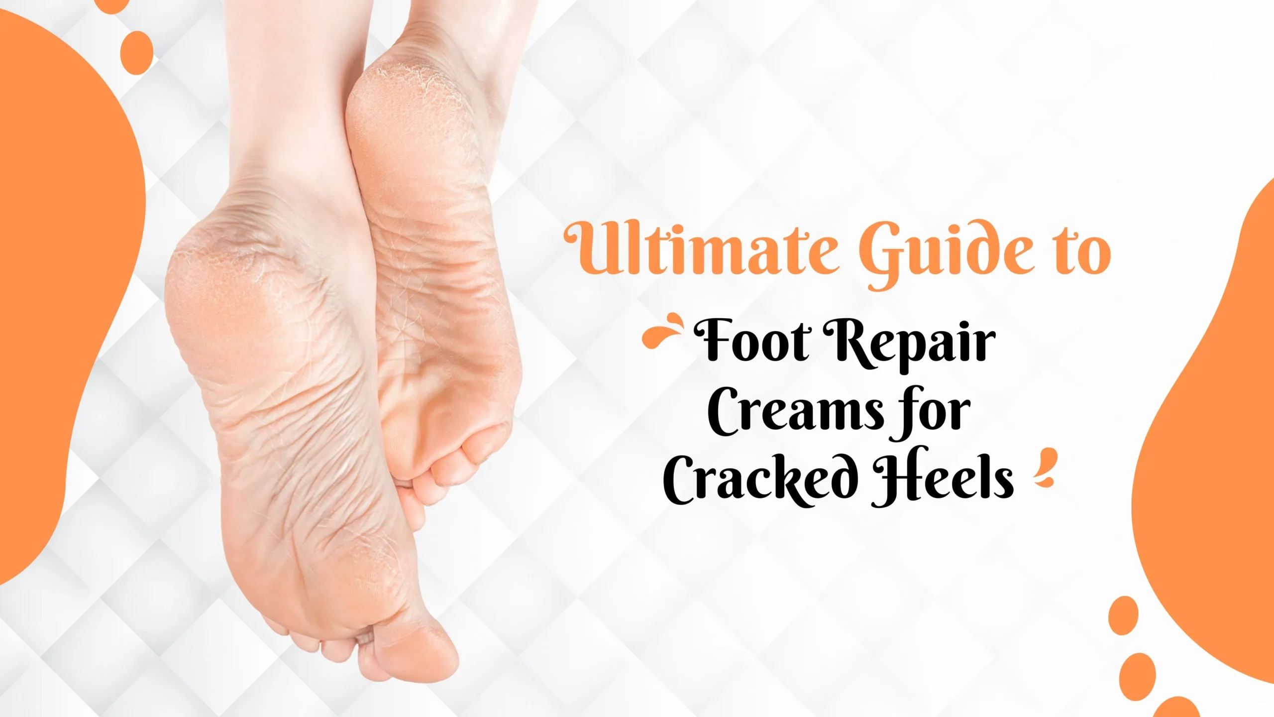Read more about the article Ultimate Guide to Foot Repair Creams for Cracked Heels